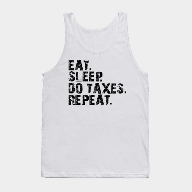 Accountant - Eat. Sleep. Do Taxes. Repeat. Tank Top by KC Happy Shop